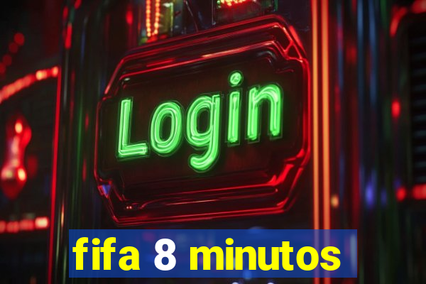 fifa 8 minutos